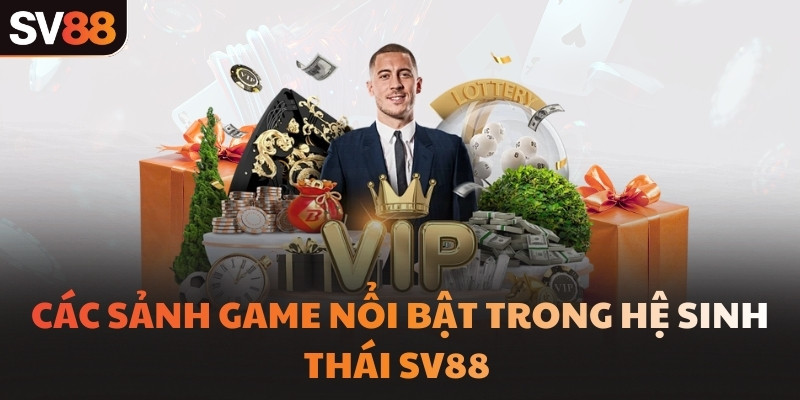 Các sảnh game nổi bật trong hệ sinh thái SV88