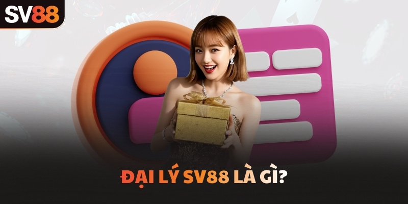 Đại lý SV88 là gì?