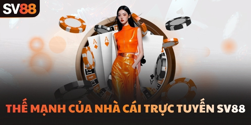 Thế mạnh của nhà cái trực tuyến SV88