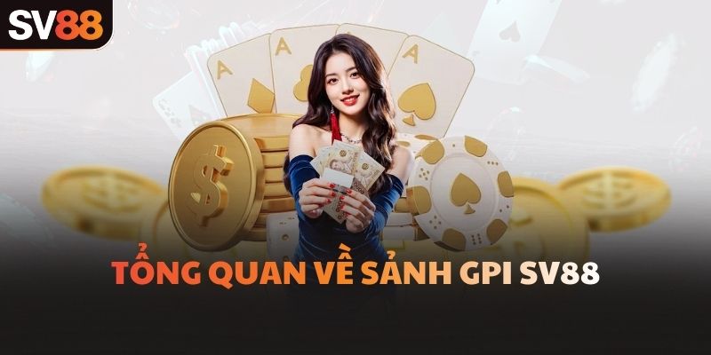 Tổng quan về sảnh GPI SV88