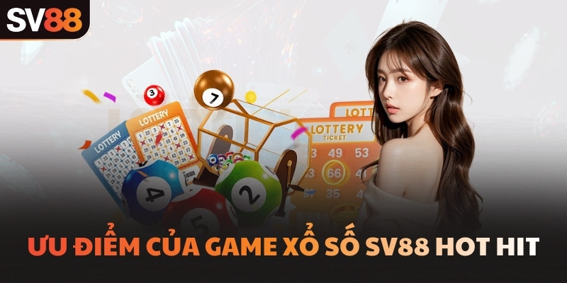 Ưu điểm của game Xổ số SV88 hot hit
